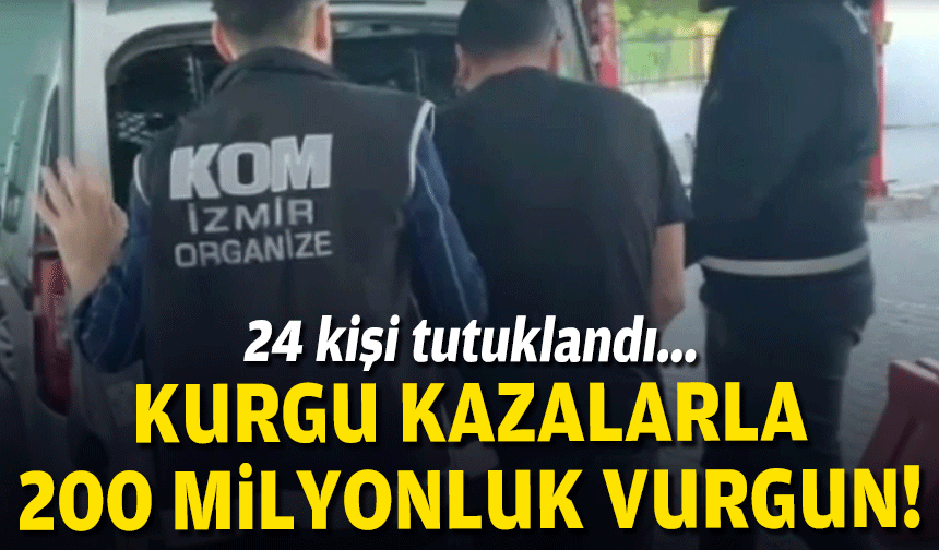200 milyonluk sigorta vurgununda 24 tutuklama!