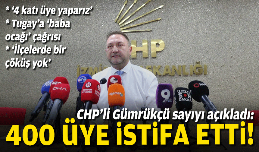 Gümrükçü sayıyı açıkladı: İzmir’de 400 üye istifa etti!