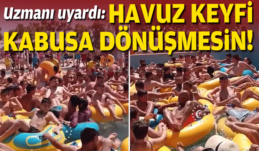Uzman uyardı: Havuz keyfi kabusa dönüşmesin!