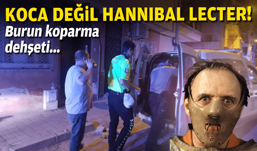 Turgutlu'da burun koparma dehşeti: Koca değil Hannibal Lecter!