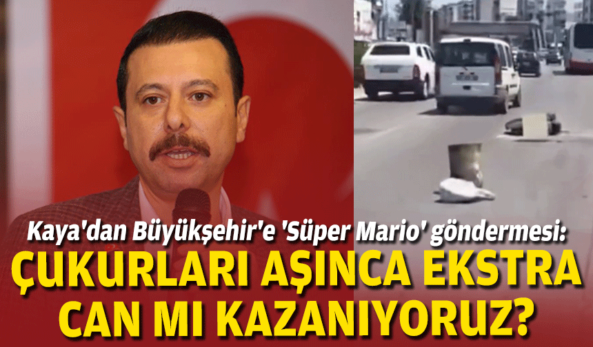 AK Partili Kaya'dan Büyükşehir'e 'Süper Mario' göndermesi: Çukurları aşınca ekstra can mı kazanıyoruz?