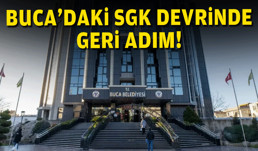 Buca'daki SGK devrinde geri adım!