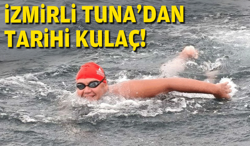 İzmirli Tuna Tunca'dan tarihi kulaç!