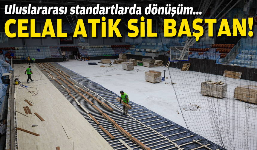 Celal Atik'te FIBA standartlarında yeni dönem