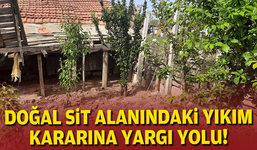 Kaklıç'ta doğal SİT polemiği: Yıkım kararına karşı yargı yolu!