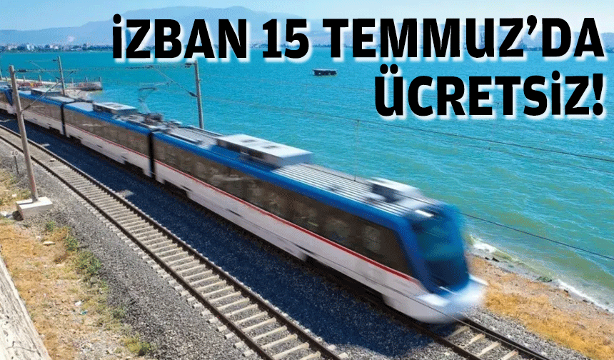 İZBAN 15 Temmuz'da ücretsiz!