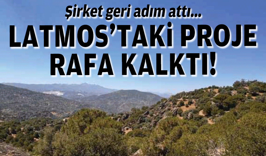 Şirket geri adım attı... Latmos'taki proje rafa kalktı!