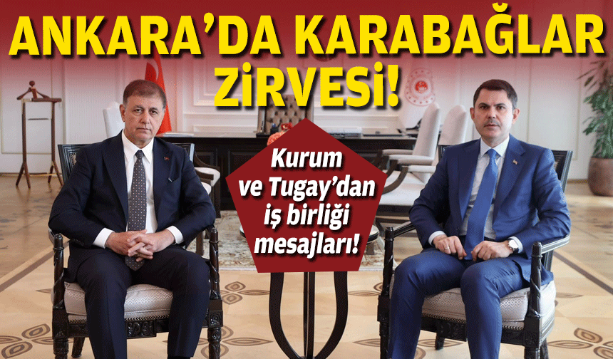 Ankara'da 'Karabağlar' zirvesi: Bakan Kurum ve Başkan Tugay'dan açıklama!