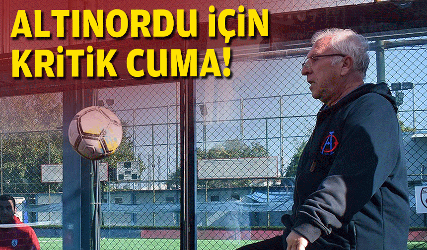 Altınordu için kritik cuma!