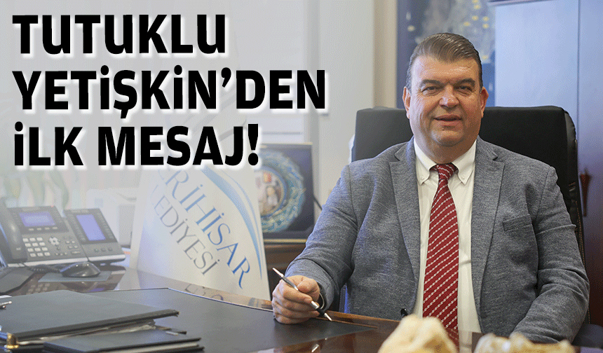 Tutuklu Yetişkin'den ilk mesaj!