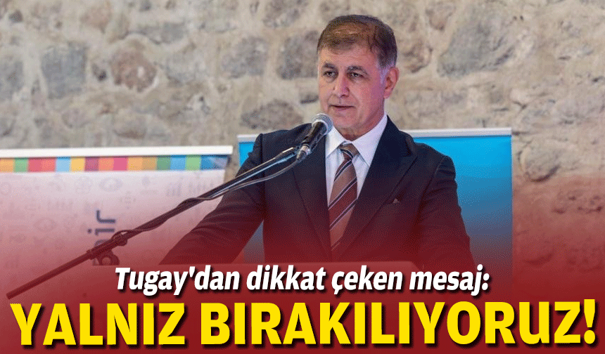 Tugay'dan dikkat çeken mesaj: Yalnız bırakılıyoruz!