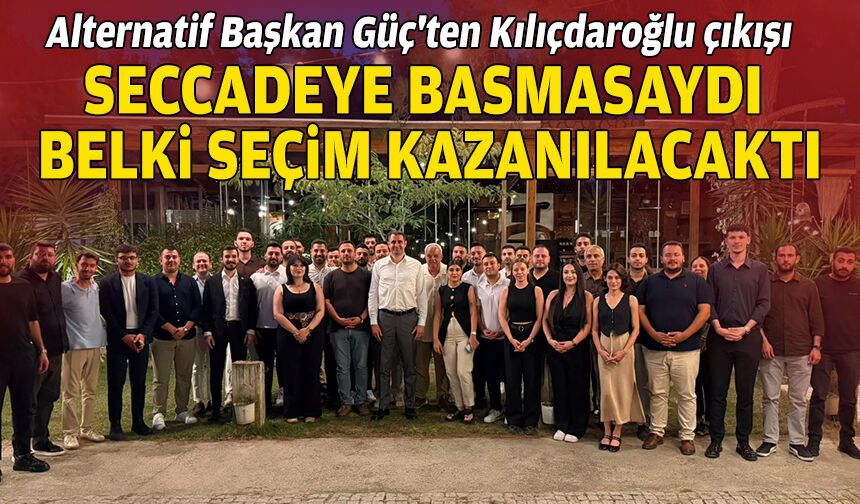 CHP'li Güç'ten Kılıçdaroğlu çıkışı: Seccadeye basmasa belki seçim kazanılacaktı