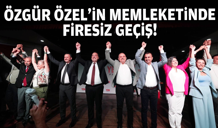 Manisa'da Yeni Parti'ye firesiz geçiş!