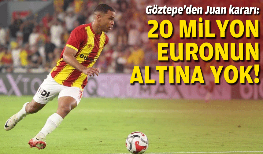 Göztepe'den Juan kararı: 20 milyon euronun altına yok!