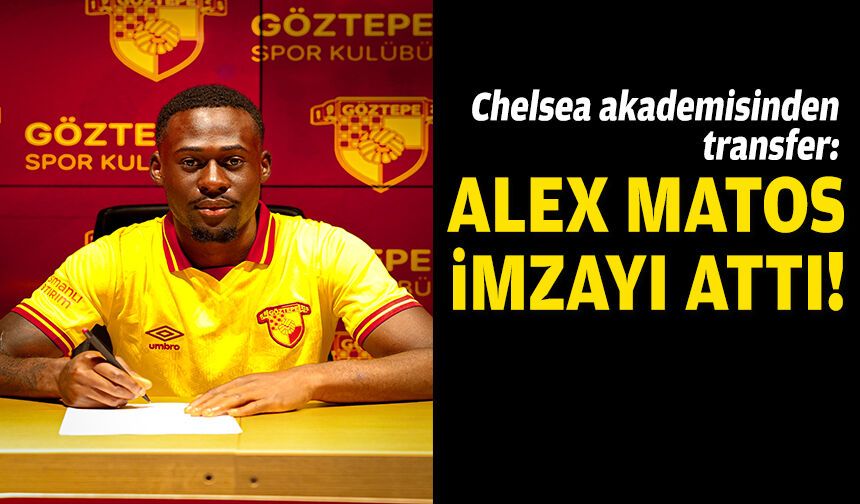 Göz-Göz'e Chelsea akademisinden transfer: Alex Matos imzayı attı!