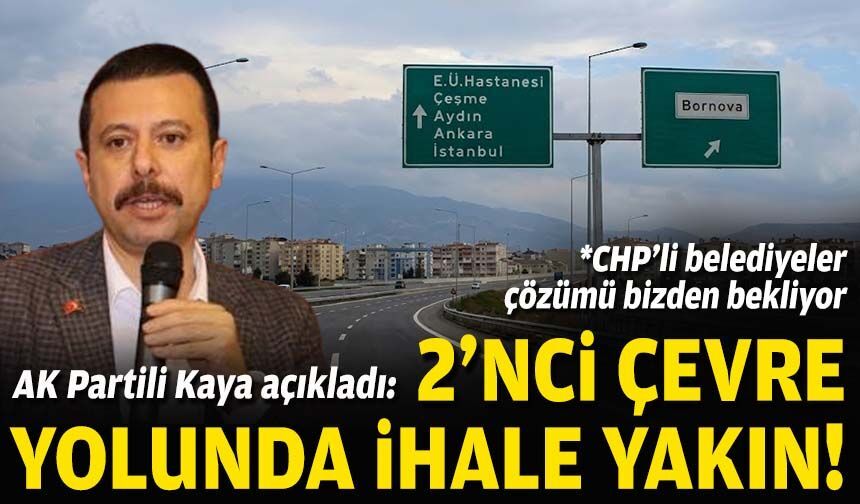 AK Partili Kaya açıkladı: 2'nci çevre yolunda ihale yakın!