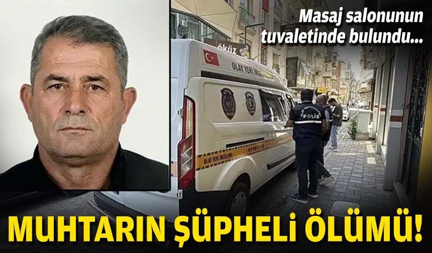 Masaj salonunun tuvaletinde bulundu... Muhtarın şüpheli ölümü!