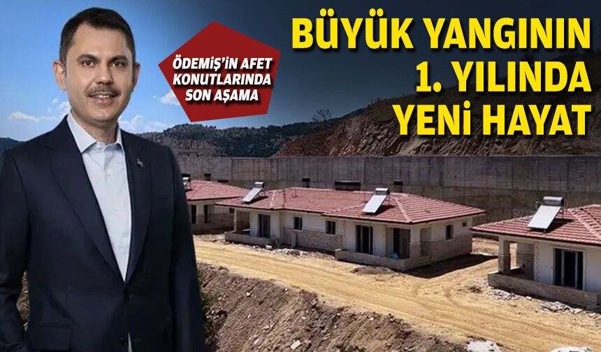 Ödemiş afet konutları yangının birinci yılında teslim ediliyor