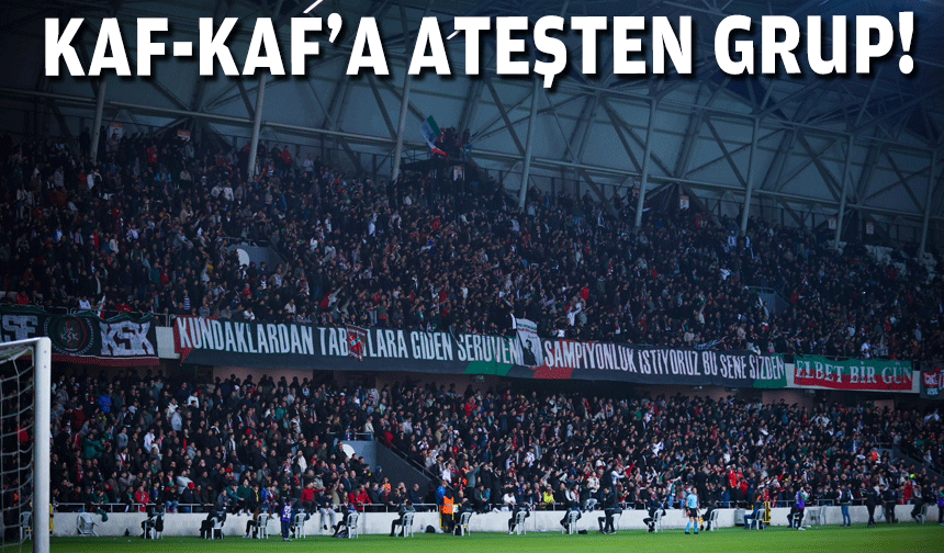 Kaf-Kaf'a ateşten grup!
