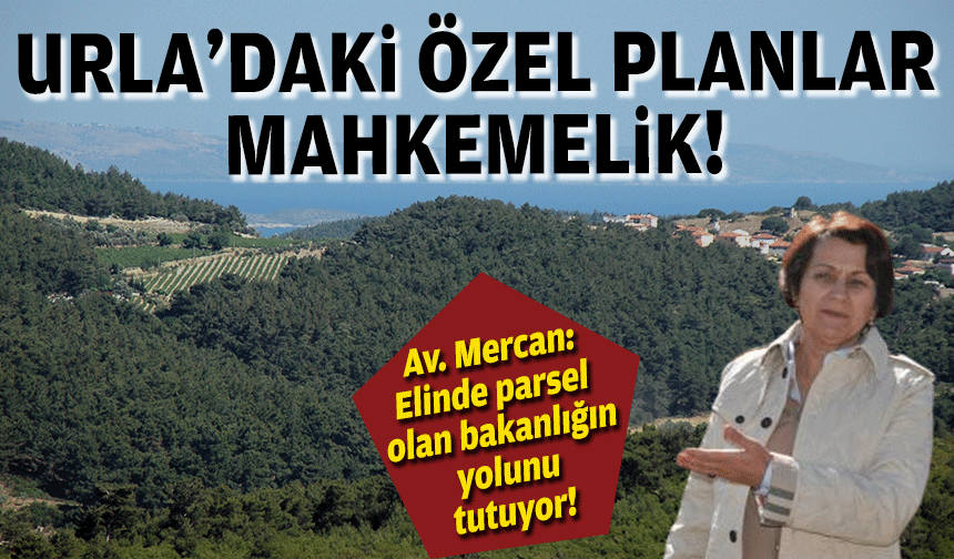 Urla’daki “özel” planlar yargıda: 'Elinde parsel olan bakanlığın yolunu tutuyor'