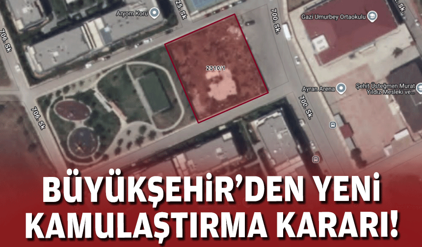 Büyükşehir'den yeni kamulaştırma kararı!