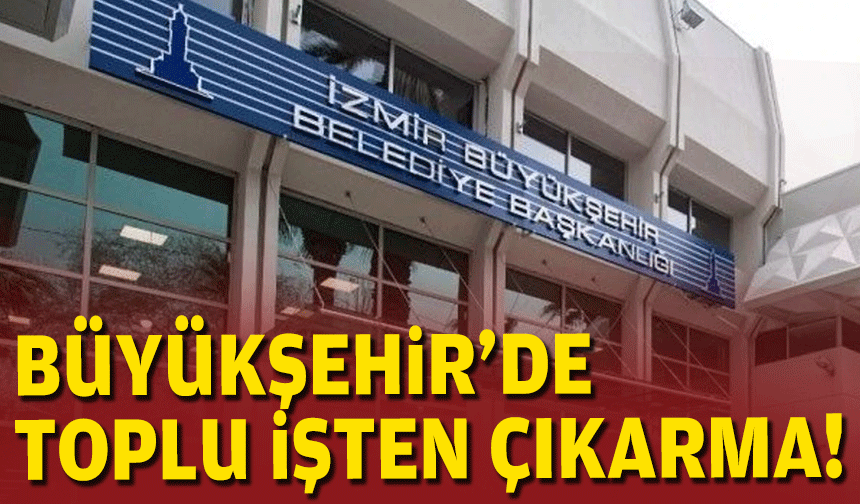 Büyükşehir'de toplu işten çıkarma!