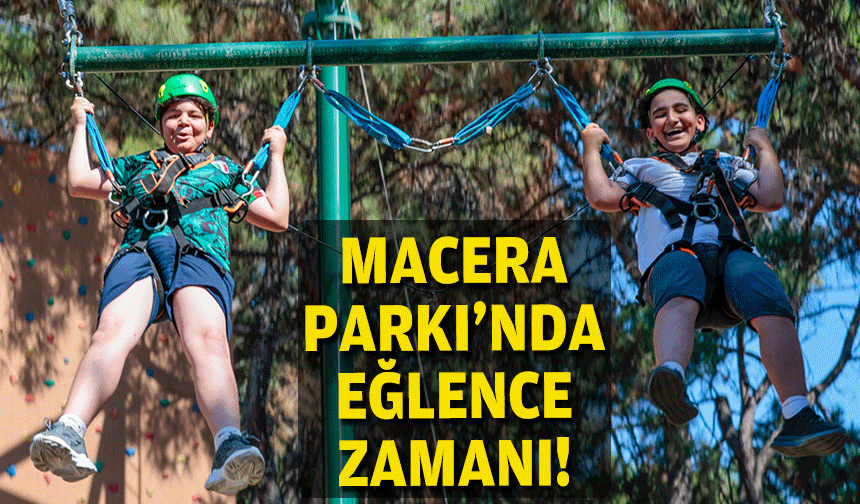 Macera Parkı’nda eğlence başlıyor!