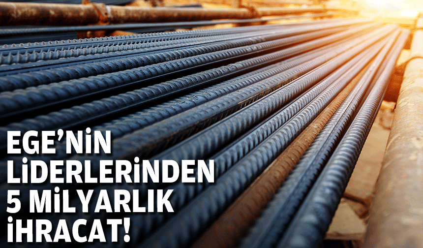 Ege'nin liderlerinden 5 milyarlık ihracat!