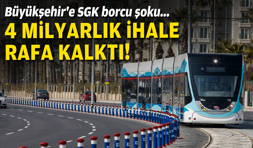 Büyükşehir'e SGK borcu şoku... 4 milyarlık ihale rafa kalktı!