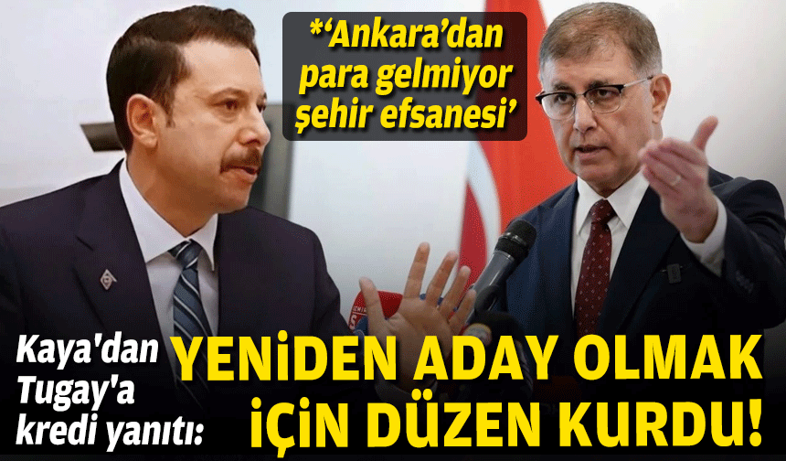 AK Partili Kaya'dan Tugay'a kredi yanıtı: Yeniden aday olmak için düzen kurdular