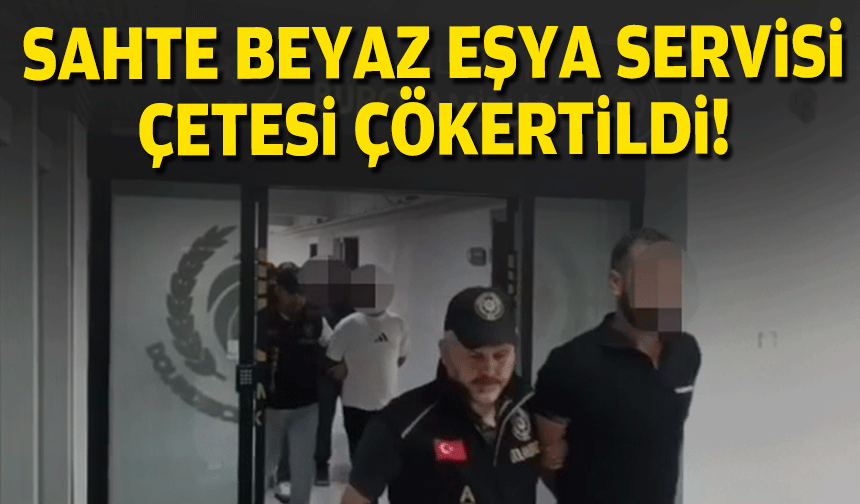 Sahte beyaz eşya servisi çetesi çökertildi!