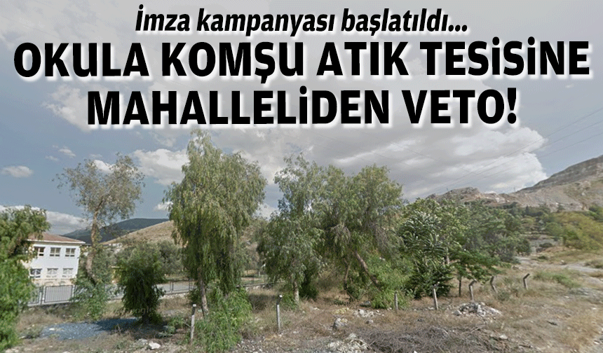 Okula komşu atık tesisine mahalleliden veto: İmza kampanyası başlatıldı!
