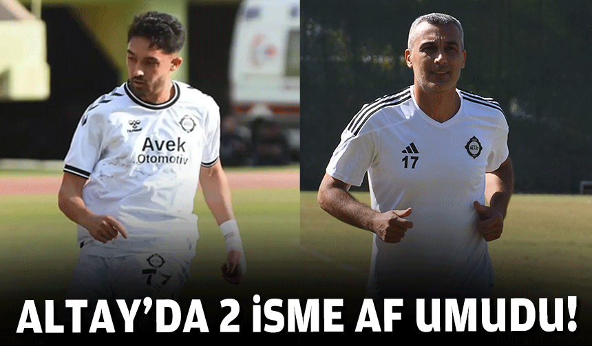 Altay'da 2 isme af umudu!