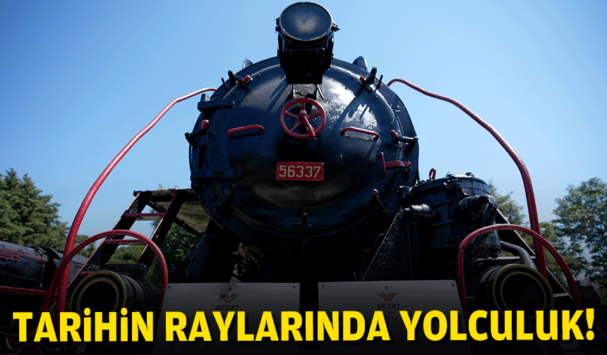 Tarihin raylarında yolculuk!