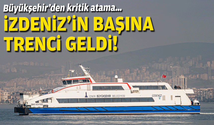 Büyükşehir’den kritik atama… İZDENİZ’in başına trenci geldi!