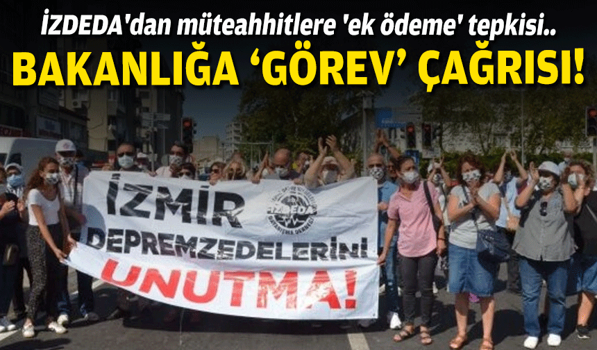 İZDEDA'dan müteahhitlere 'ek ödeme' tepkisi... Bakanlığa 'görev' çağrısı!