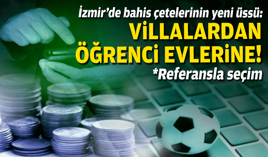 Villalardan öğrenci evlerine geçtiler...  Bahis çetelerinin yeni üssü!
