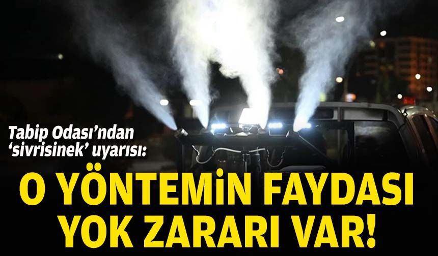 Tabip Odası’ndan ‘sivrisinek’ uyarısı: O yöntemin faydası yok zararı var!