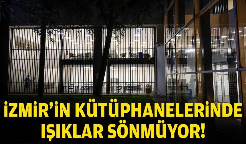 İzmir'in kütüphanelerinde ışıklar sönmüyor!