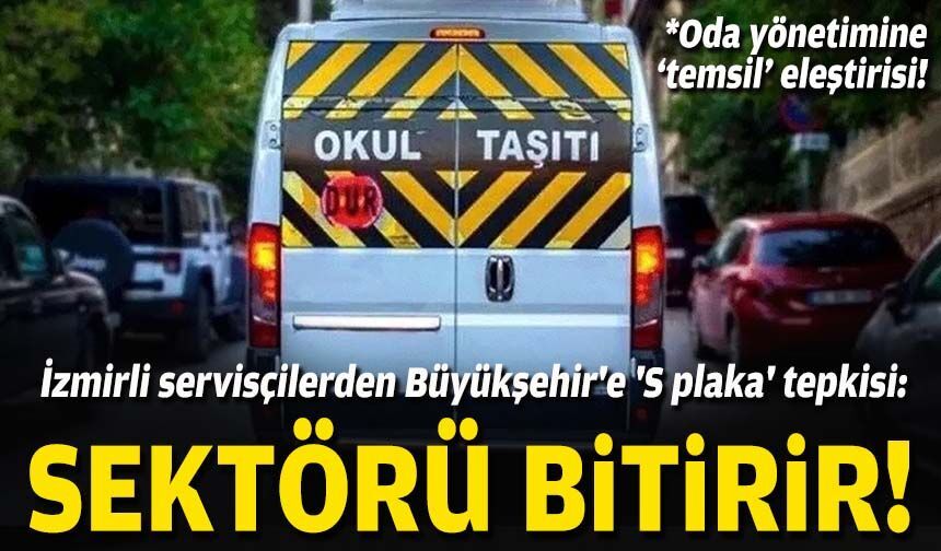İzmirli servisçilerden Büyükşehir'e 'S plaka' tepkisi: Sektörü bitirir!