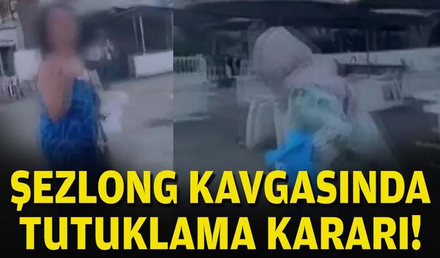 Şezlong kavgasında tutuklama kararı!
