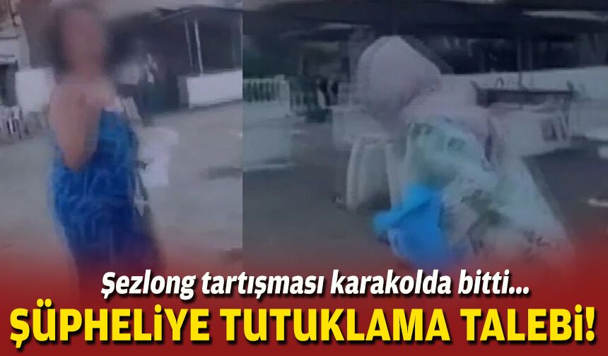Şezlong tartışması karakolda bitti... 1 gözaltı!