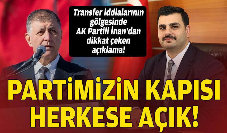 Transfer iddialarının gölgesinde AK Partili İnan'dan dikkat çeken açıklama: Partimizin kapısı her zaman açık!