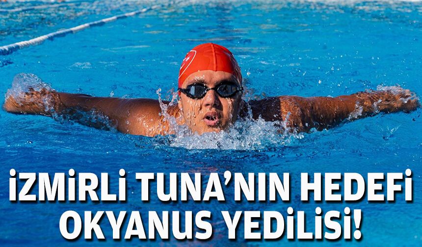 İzmirli Tuna’nın hedefi Okyanus Yedilisi!