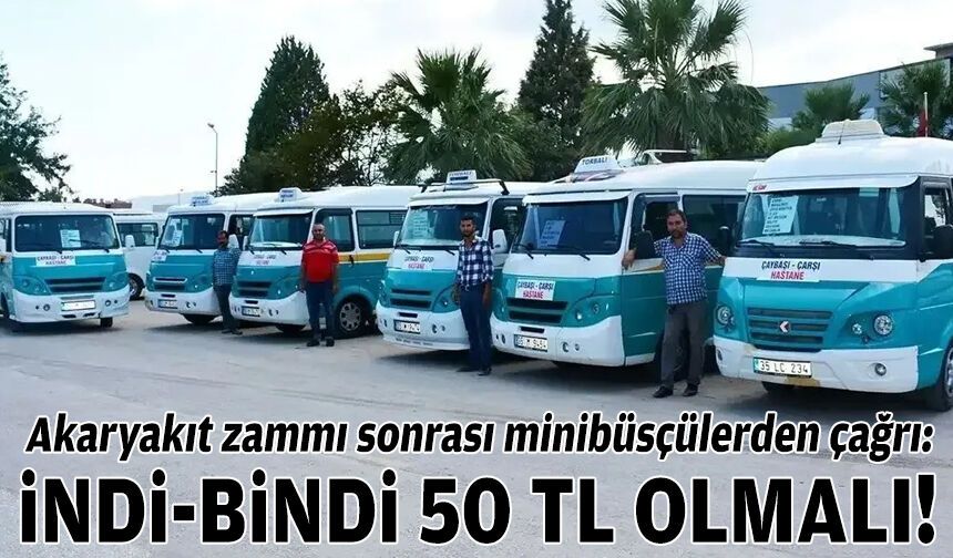 Akaryakıt zammı sonrası minibüsçülerden çağrı: İndi-bindi 50 TL olmalı!