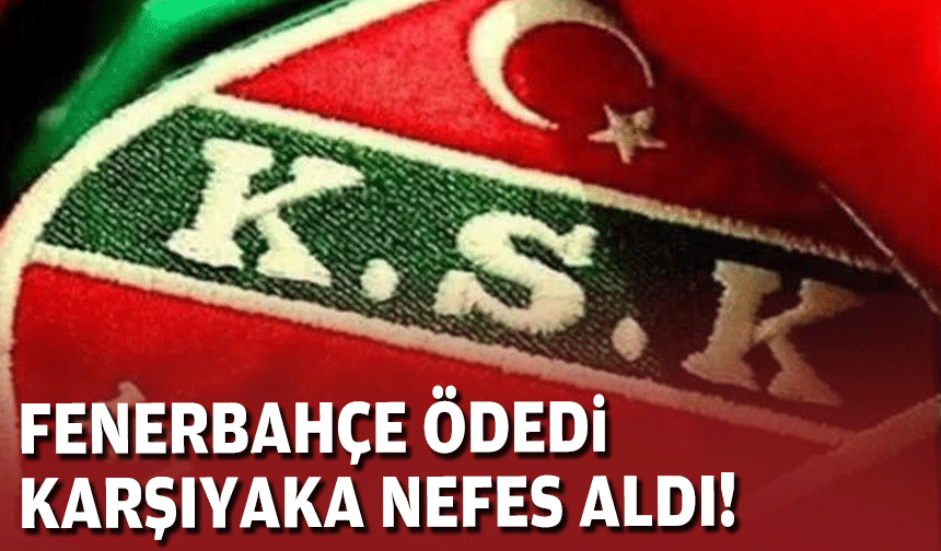 Fenerbahçe ödedi, Karşıyaka nefes aldı!