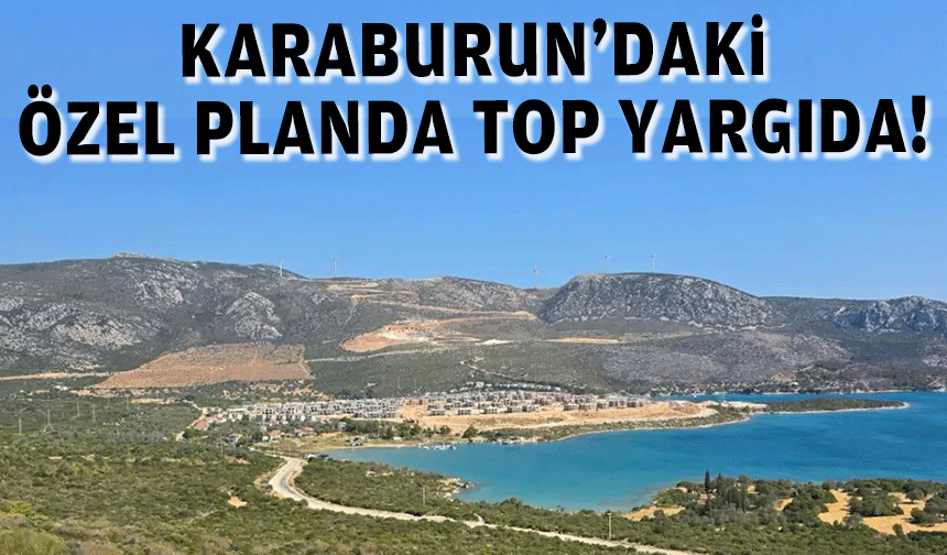 Karaburun'daki özel planda top yargıda!