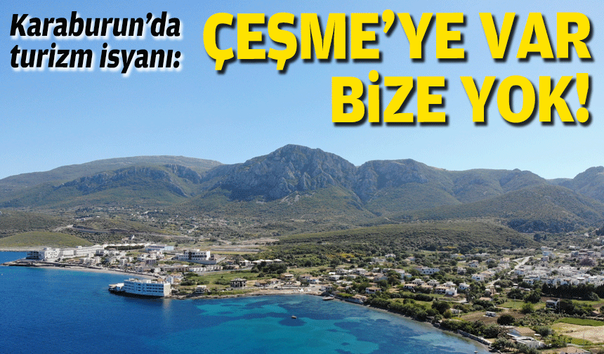 Karaburun’da turizm isyanı: “Çeşme’ye var, bize yok"