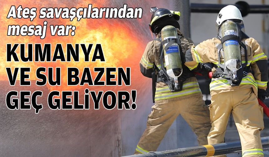 İzmir'in ateş savaşçılarından mesaj: “Su ve kumanya bazen geç geliyor"