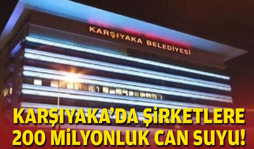 Karşıyaka’da şirketlere 200 milyonluk can suyu!